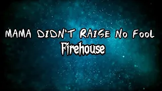 Download Mama didn't raise no fool (lyrics) Firehouse MP3