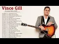 Download Lagu The Very Best Of Vince Gill ♫♫ Vince Gill Greatest Hits Full Album 2020