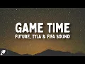 Future Tyla - Game Time