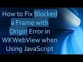 How to Fix Blocked a Frame with Origin Error in WKWebView when Using JavaScript
