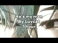 Lagu He’s my man - Luvcat - 1 hour