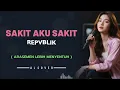 Lagu SAKIT AKU SAKIT _ REPVBLIK _ By AL COVER