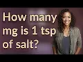 How many mg is 1 tsp of salt