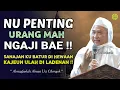 Download Lagu 👉 NU PENTING NGAJI ‼️ SANAJAN DI HEWAAN KU BATUR || Nasihat ABUYA UCI TURTUSI Tiis Jasa