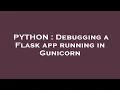 PYTHON Debugging a Flask app running in Gunicorn