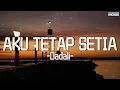 Download Lagu Aku Tetap Setia - Dadali (Official Lyric Video)