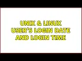 Unix Linux User s Login date and login time 2 Solutions
