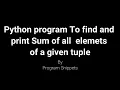 Python Program to find and print sum of Tuple elements