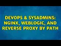 DevOps SysAdmins Nginx Weblogic and reverse proxy by path
