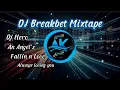 Download Lagu DJ Breakbet New Remix 2025  -  An Angel's ,DJ Hero ,Im Fallin Love,Always Loving You \