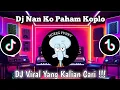 Download Lagu DJ NAN KO PAHAM KOPLO || NAN KO PAHAM STYLE KONDANGAN VIRAL TIKTOK TERBARU 2025