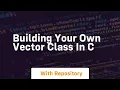 building your own vector class in c