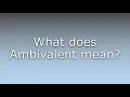 What does Ambivalent mean