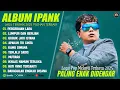 Download Lagu LUMPUR DAN BERLIAN - IPANK FULL ALBUM TERBARU 2025 | GUBUK JADI ISTANA | LAGU MELAYU TERBAIK 2025