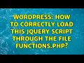 Wordpress How to correctly load this jquery script through the file functions php