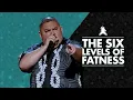 The Six Levels of Fatness Gabriel Iglesias