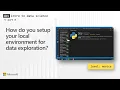 How do you setup your local environment for data exploration 8 of 28