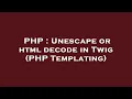 PHP Unescape or html decode in Twig PHP Templating