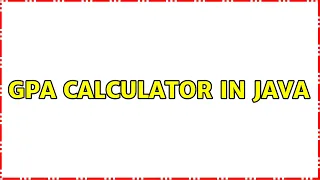 GPA calculator in Java 2 Solutions