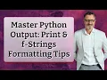 Master Python Output Print f-Strings Formatting Tips