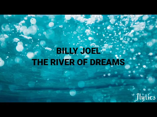 Billy Joel-The river of Dreams (Lyrics) Billy Joel-The river of Dreams (Lyrics)