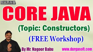 CORE JAVA Topic Constructors FREE Workshop tutorials by Nagoor Babu On 12-06-2022 9AM IST