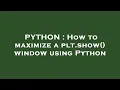 PYTHON How to maximize a plt show window using Python