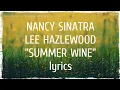 Nancy Sinatra and Lee Hazlewood - Summer Wine (lyrics)