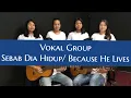Sbab Dia Hidup / Because He Lives / Vokal Group/Koor Paskah