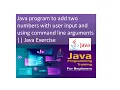 Java program to add two numbers with user input and using command line arguments Java Exercise