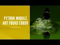 fix python ModuleNotFoundError No module named xyz