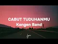 Lagu Cabut Tuduhanmu - Kangen Band - Lirik