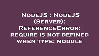 NodeJS NodeJS Server ReferenceError require is not defined when type module
