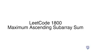 LeetCode 1800 Maximum Ascending Subarray Sum