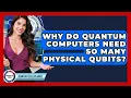 Why Do Quantum Computers Need So Many Physical Qubits - Quantum Tech Explained