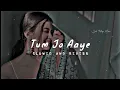 Download Lagu Tum Jo Aaye Zindagi Mein Full Song | Slowed And Reverb |Hindi Love Song | Tulsi Ku