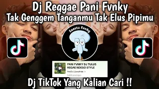 DJ REGGAE TAK GENGGEM TANGANMU TAK ELUS PIPIMU SLOWW SOUND PANI FVNKY VIRAL TIKTOK 2024 !!