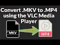 Convert mkv to mp4 with VLC Media Player
