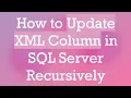 How to Update XML Column in SQL Server Recursively