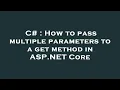 C How to pass multiple parameters to a get method in ASP NET Core