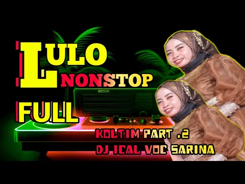 Download MP3 LULO NONSTOP FULL🔰 DJ ICAL VOC SARINA 🔰VOC NITA FD AUDIO CHANEL 🔰