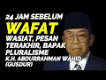 Lagu 24 Jam Sebelum Tiada I Detik Detik Gus Dur (Presiden RI ke-4 ) Wafat Pesan Terakhir dan Wasiatnya