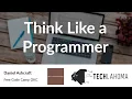 Think Like a Programmer - Daniel Ashcraft Free Code Camp OKC