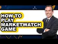 How to Play MarketWatch Game Full Guide