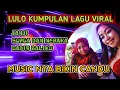 Download Lagu LULO KUMPULAN LAGU VIRAL ◀️ JANJI 🆚 SURGA DAN NERAKA 🆚 GADIS BALIKU  LAGU DAN MUSICNYA BIKIN CANDU