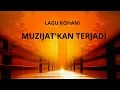 Download Lagu MUJIZAT'KAN TERJADI - LAGU ROHANI (LIRIK)