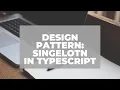 Singleton Design Pattern in TS