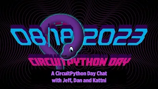 A CircuitPython Day Chat with Jeff Dan and Kattni