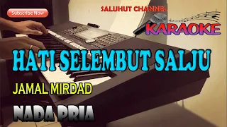 Download HATI SELEMBUT SALJU [JAMAL MIRDAD] KARAOKE VOKAL PRIA C=DO MP3