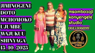 JIMINOGENI DOTO X MCHOMOKO UJUMBE WAJUKUU SHINYAGA 15 10 2025 MSAMBAZAJI KANYENGELE NTEMI 0615306899 